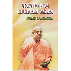 How to Live Hundred Years-Swai Sivananda -9788100000534 How to Live Hundred Years-Swai Sivananda -9788100000534