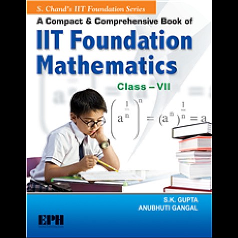 A Compact and Comprehensive Book of IIT Foundation Mathematics Book-7- Anubhuti Gangal-S CHAND PUBLISHING-9788121938983