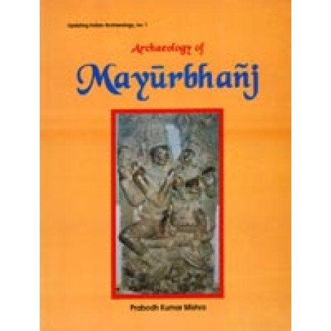 Archaeology of Mayurbhanj-Prabodh Kumar Mishra-DKPD-9788124600849 Archaeology of Mayurbhanj-Prabodh Kumar Mishra-DKPD-9788124600849