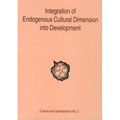 Integration of Endogenous Cultural Dimension into Development-Baidyanath Saraswati-DKPD-9788124600894 Integration of Endogenous Cultural Dimension into Development-Baidyanath Saraswati-DKPD-9788124600894