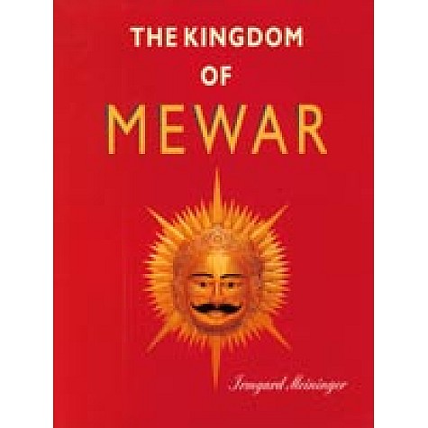 Kingdom of Mewar: Great Struggles and Glory of the World’s Oldest Ruling Dynasty-Irmgard Meininger-DKPD-9788124601440