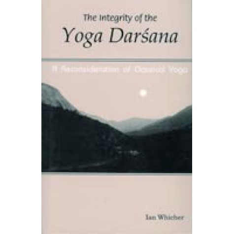 Integrity of the Yoga Darsana:A Reconsideration of Classical Yoga-Ian Whicher-DKPD-9788124601549