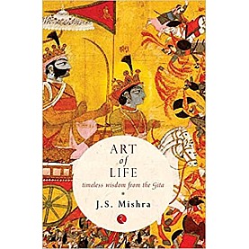 Art Of Life: Timeless Wisdom From The Gita-J.S. Mishra-Rupa Publications Private Limited-9788129129284 Art Of Life: Timeless Wisdom From The Gita-J.S. Mishra-Rupa Publications Private Limited-9788129129284