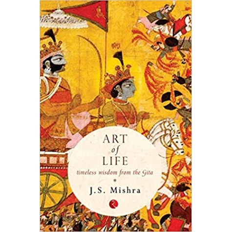 Art Of Life: Timeless Wisdom From The Gita-J.S. Mishra-Rupa Publications Private Limited-9788129129284 Art Of Life: Timeless Wisdom From The Gita-J.S. Mishra-Rupa Publications Private Limited-9788129129284