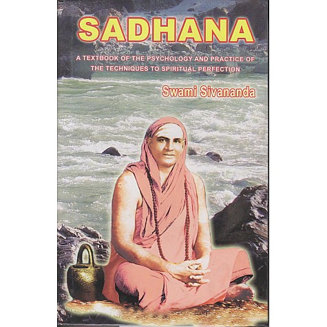Sadhana: A Textbook of the Psychology and Practice of the Techniques to Spiritual Perfection-Swami Sivananda-9788170520030