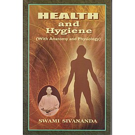 Health and Hygiene: with Anatomy and Physiology-Swami Sivananda-9788170520351 Health and Hygiene: with Anatomy and Physiology-Swami Sivananda-9788170520351
