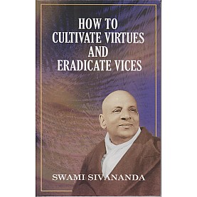 How to Cultivate virtues and Eradicate Vices-Swami Sivananda-9788170520597 How to Cultivate virtues and Eradicate Vices-Swami Sivananda-9788170520597