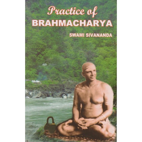 Practice of BRAHACHARYA-Swami Sivananda-9788170520672
