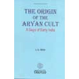 THE ORIGIN OF THE ARYAN CULT - A SAGA OF EARLY INDIA - L. N. RENU - BHARATIYA VIDYA BHAVAN- 9788172764623