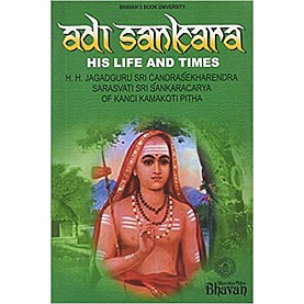 ADI SANKARA: HIS LIFE AND TIMES-H.H.JAGADGURU -BHARTIYA VIDYA BHAWAN-9788172764746 ADI SANKARA: HIS LIFE AND TIMES-H.H.JAGADGURU -BHARTIYA VIDYA BHAWAN-9788172764746