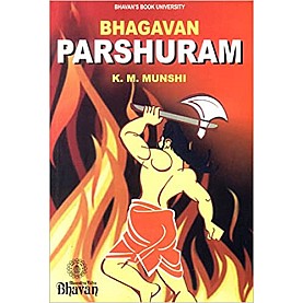 BHAGWAN PARSHURAM-K.M.MUNSHI-BHARTIYA VIDYA BHAWAN-9788172765132 BHAGWAN PARSHURAM-K.M.MUNSHI-BHARTIYA VIDYA BHAWAN-9788172765132