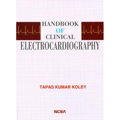 HANBOOK OF CLINICAL ELECTROCARDIOGRAPHY-TAPAS KUMAR KOLEY-NCBA-9788173816031 HANBOOK OF CLINICAL ELECTROCARDIOGRAPHY-TAPAS KUMAR KOLEY-NCBA-9788173816031