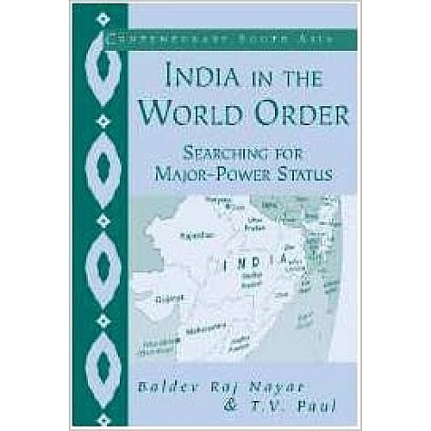 INDIA IN THE WORLD ORDER SEARCHING FOR MAJOR POWERSTATUS-Paul-Cambridge University Press-9788175962316 INDIA IN THE WORLD ORDER SEARCHING FOR MAJOR POWERSTATUS-Paul-Cambridge University Press-9788175962316