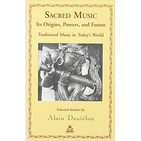 Sacred Music Its Origins, Powers, and Future-Alain Danielou-9788186569337 Sacred Music Its Origins, Powers, and Future-Alain Danielou-9788186569337