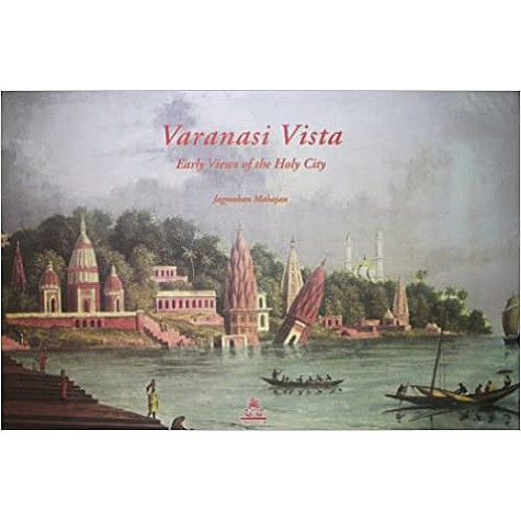 Varanasi Vista: Early Views of the Holy City-Jagmohan Mahajan-9788186569719