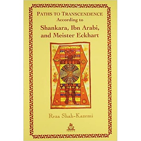 Paths to Transcendence : According to Shankara, Ibn Arabi, and Meister Eckhart -Reza Shah Kazemi-9788186569870