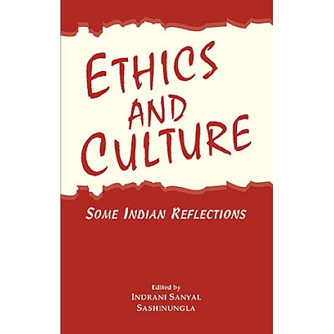 Ethics and Culture:Some Indian Reflections-Indrani Sanyal, Sashinungla-Decent Books-9788186921524 Ethics and Culture:Some Indian Reflections-Indrani Sanyal, Sashinungla-Decent Books-9788186921524