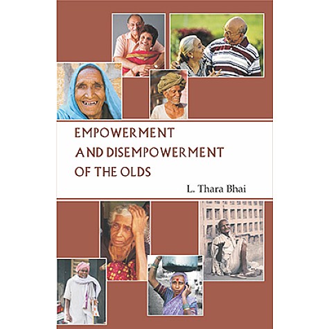 Empowerment and Disempowerment of the Olds-L. Thara Bhai-DECENT BOOKS-9788186921609 Empowerment and Disempowerment of the Olds-L. Thara Bhai-DECENT BOOKS-9788186921609