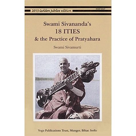 Swami Sivananda's 18 ITIES and the Practice of Pratyahara-Swami Sivamurti-9788186921937 Swami Sivananda's 18 ITIES and the Practice of Pratyahara-Swami Sivamurti-9788186921937