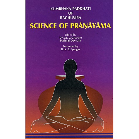 Kumbhaka Paddhati of Raghuvira Science of Pranayama-Dr. M.L. Gharote, Parimal Devnath-9788190117654 Kumbhaka Paddhati of Raghuvira Science of Pranayama-Dr. M.L. Gharote, Parimal Devnath-9788190117654