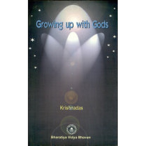 GROWING UP WITH GODS-KRISHNADAS-BHARTIYA VIDYA BHAWAN-9788190186209 GROWING UP WITH GODS-KRISHNADAS-BHARTIYA VIDYA BHAWAN-9788190186209