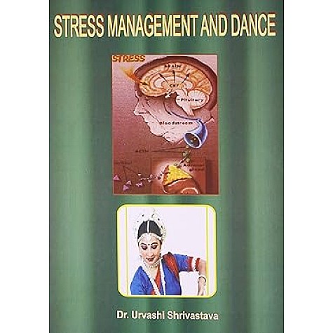 STRESS MANAGEMENT AND DANCE-URVASHI SHRIVASTAVA-DHANRAJ BOOK HOUSE-9788190676908 STRESS MANAGEMENT AND DANCE-URVASHI SHRIVASTAVA-DHANRAJ BOOK HOUSE-9788190676908