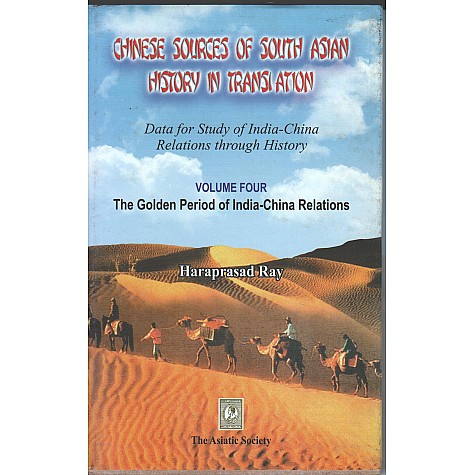 Chinese Sources of South Asian History In Translation vol 4 the Golden Period of India China Relations-Haraprasad Ray-9788192061504 Chinese Sources of South Asian History In Translation vol 4 the Golden Period of India China Relations-Haraprasad Ray-9788192061504