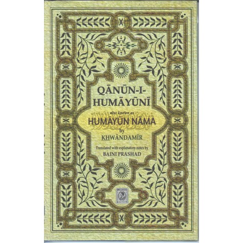 Qanun I Humanyuni also known as HumaYun Nama by Khawandamir-Baini Prashad-9788192061573 Qanun I Humanyuni also known as HumaYun Nama by Khawandamir-Baini Prashad-9788192061573