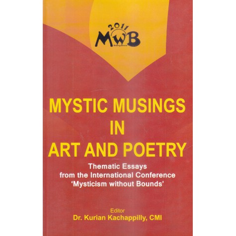 Mystic Musings in Art and Poetry : Thematic Essays from the International Conference 'Mysticism without Bounds-9788192512112 Mystic Musings in Art and Poetry : Thematic Essays from the International Conference 'Mysticism without Bounds-9788192512112
