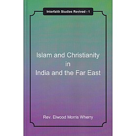 Islam and Christianity in India and the Far East-Rev. Elwood Morris Wherry-9788192512143