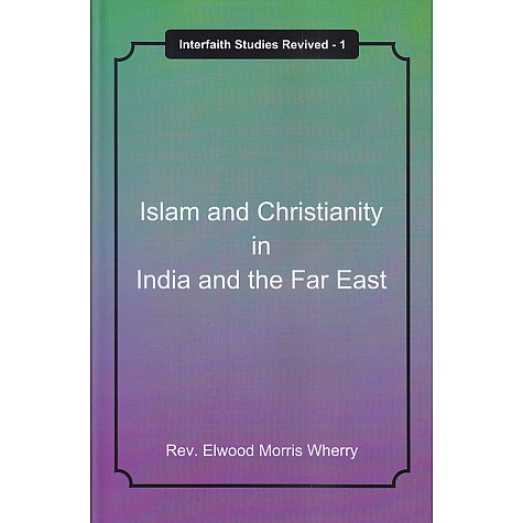 Islam and Christianity in India and the Far East-Rev. Elwood Morris Wherry-9788192512143