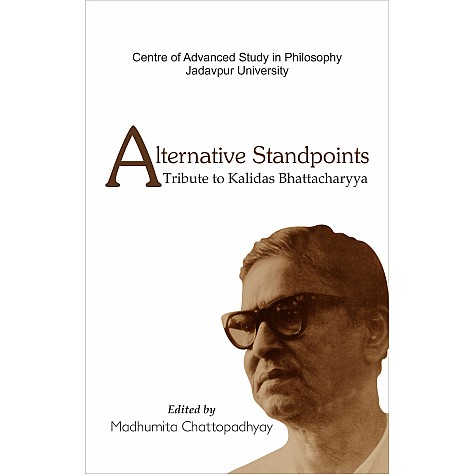 Alternative Standpoints: A Tribute to Kalidas Bhattacharyya-Madhumita Chattopadhyay-DKPD-9788192570297 Alternative Standpoints: A Tribute to Kalidas Bhattacharyya-Madhumita Chattopadhyay-DKPD-9788192570297