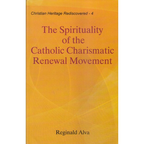 The Spirituality of the Catholic Charismatic Renewal Movement-Prof. Reginald Alva-    9789351480068