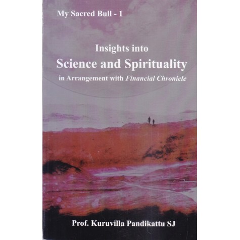 Insights into Science and Spirituality in Arrangement with `Financial Chronicle-Prof. Dr. Kuruvilla Pandikattu-9789351480082