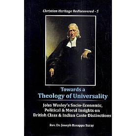 Towards a Theology of Universality : John Wesley's Socio-Economic, Political -Rev. Dr. Joseph Basappa Suray -9789351480112