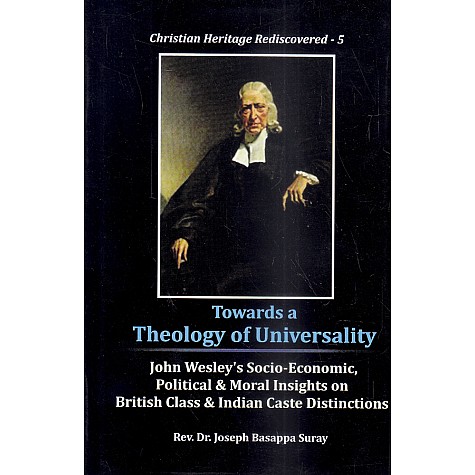 Towards a Theology of Universality : John Wesley's Socio-Economic, Political -Rev. Dr. Joseph Basappa Suray -9789351480112