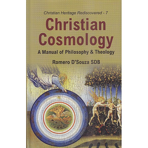 Christian Cosmology : A Manual of Philosophy and Theology-Romero D’Souza SDB-9789351480150