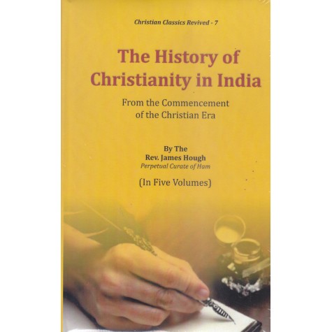 The History of Christianity in India : From the Commencement of the Christian Era (in 5-vols.)Rev. James Hough-9789351480419