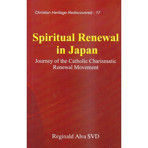 Spiritual Renewal in Japan : Journey of the Catholic Charismatic Renewal Movement- Fr. Reginald Alva-9789351480518 Spiritual Renewal in Japan : Journey of the Catholic Charismatic Renewal Movement- Fr. Reginald Alva-9789351480518
