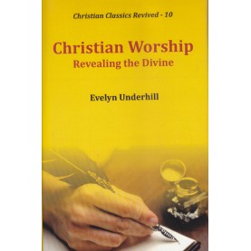 Christian Worship : Revealing the Divine-Evelyn Underhill-9789351480686