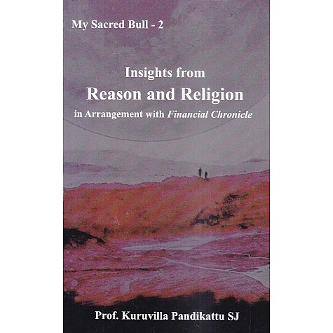 Insights from Reason and Religion in Arrangement with `Financial Chronicle'-Prof. Dr. Kuruvilla Pandikattu-9789351480709