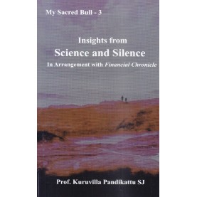 Insights from Science and Silence in Arrangement with `Financial Chronicle'-Prof. Dr. Kuruvilla Pandikattu-9789351480945 Insights from Science and Silence in Arrangement with `Financial Chronicle'-Prof. Dr. Kuruvilla Pandikattu-9789351480945