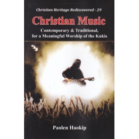 Christian Music : Contemporary and Traditional, for a Meaningful Worship of the Kukis-Revd. Paolen Haokip-9789351481058 Christian Music : Contemporary and Traditional, for a Meaningful Worship of the Kukis-Revd. Paolen Haokip-9789351481058