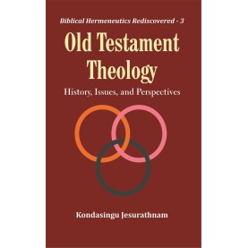 Old Testament Theology : History, Issues, and Perspectives-Rev. Dr. Kondasingu Jesurathnam-9789351481515