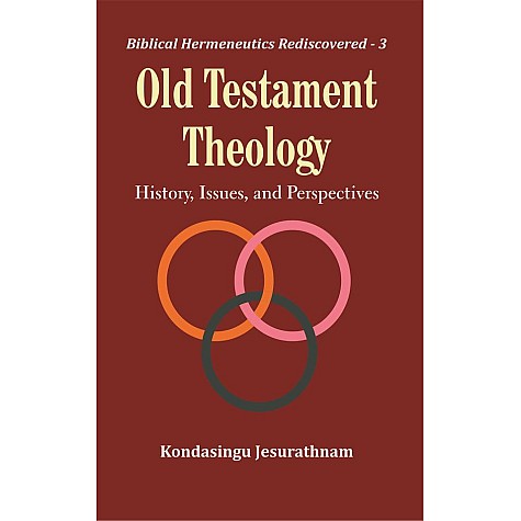 Old Testament Theology : History, Issues, and Perspectives-Rev. Dr. Kondasingu Jesurathnam-9789351481515 Old Testament Theology : History, Issues, and Perspectives-Rev. Dr. Kondasingu Jesurathnam-9789351481515