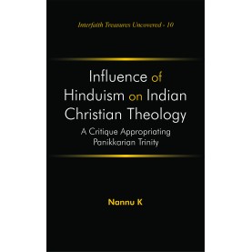 Influence of Hinduism on Indian Christian Theology : A Critique Appropriating Panikkarian Trinity-K. Nannu-9789351482031 Influence of Hinduism on Indian Christian Theology : A Critique Appropriating Panikkarian Trinity-K. Nannu-9789351482031