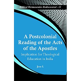A Postcolonial Reading of the Acts of the Apostles : Implication for Theological Education in India-Jose L-9789351482543