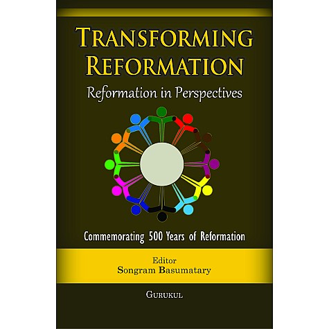 Transforming Reformation : Reformation in Perspectives-Editor: Rev. Dr. Songram Basumatary-9789351482550