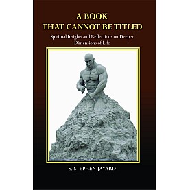 A Book that Cannot be Titled : Spiritual Insights and Reflections on Deeper Dimensions of Life-Fr. S. Stephen Jayard-9789351482628