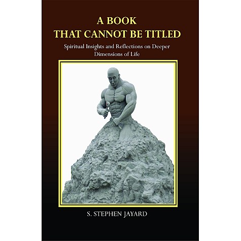 A Book that Cannot be Titled : Spiritual Insights and Reflections on Deeper Dimensions of Life-Fr. S. Stephen Jayard-9789351482628